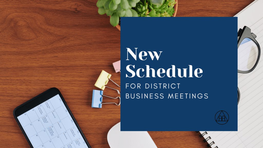 New Schedule for District Business Meetings